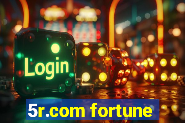 5r.com fortune